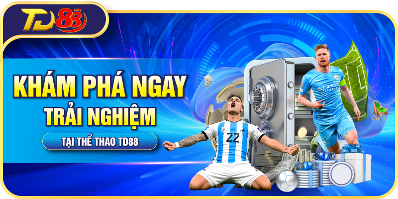 Khám phá ngay trải nghiệm tại Thể Thao TD88