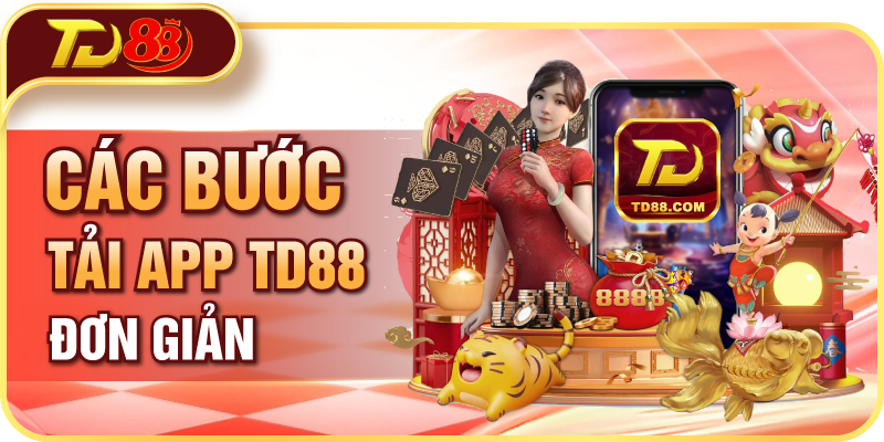 Các bước tải app TD88 đơn giản
