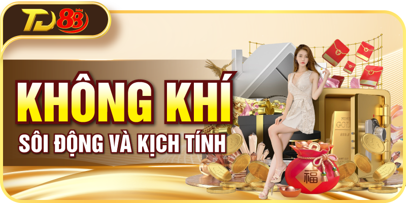 Không khí sôi động và kịch tính