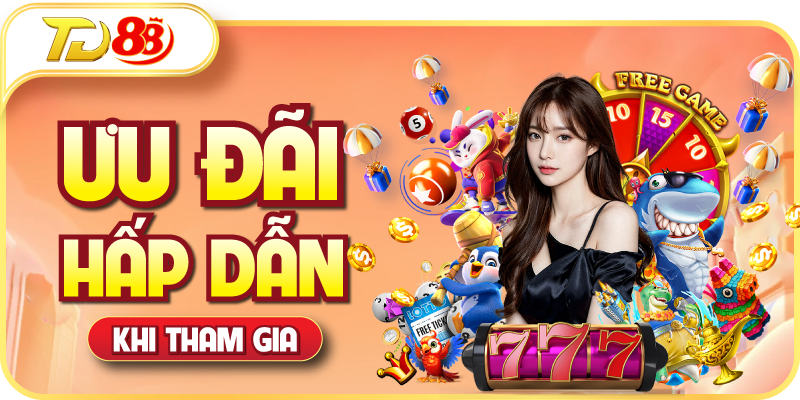 Ưu đãi hấp dẫn khi tham gia
