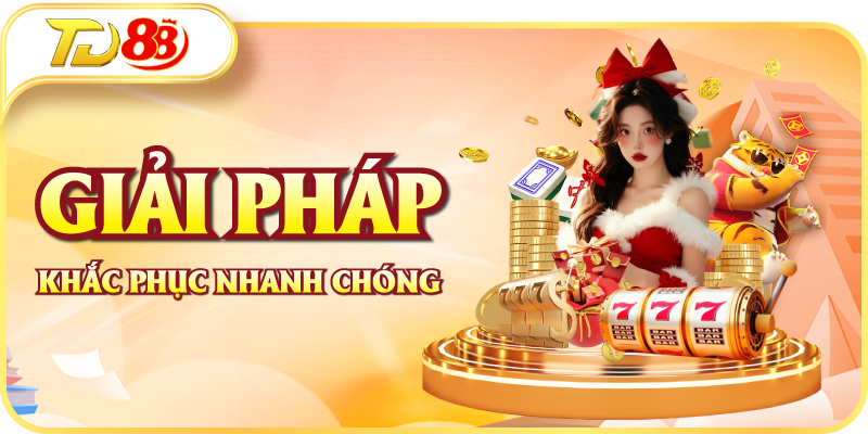 Giải pháp khắc phục nhanh chóng